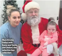  ??  ?? Mum Kirstie Dallas with Esme and Santa and (below) the selection box collection