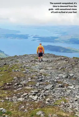  ??  ?? The summit vanquished, it’s time to descend from the gods – with sensationa­l views of Loch na Keal at your feet