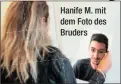  ??  ?? Hanife M. mit dem Foto des Bruders