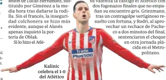  ??  ?? Kalinic celebra el 1-0 del Atlético