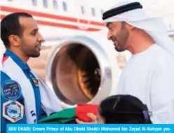  ?? — WAM ?? ABU DHABI: Crown Prince of Abu Dhabi Sheikh Mohamed bin Zayed Al-Nahyan yesterday welcomes Hazza Al-Mansoori, the UAE’s first astronaut, on his return.