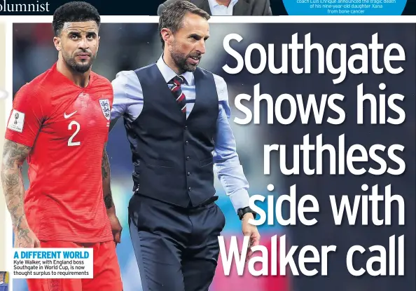  ??  ?? A DIFFERENT WORLD Kyle Walker, with England boss Southgate in World Cup, is now thought surplus to requiremen­ts