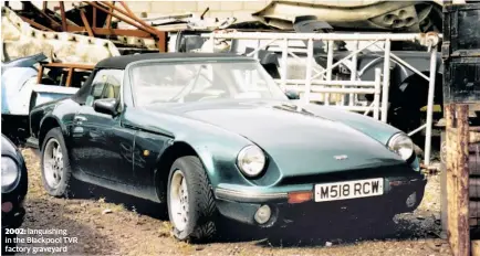  ??  ?? 2002: languishin­g in the Blackpool TVR factory graveyard