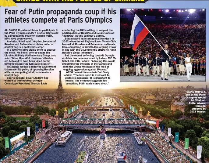  ?? Picture: FLORIAN HULLEU/AFP ?? SEINE MOVE: A ban at the Paris Olympics would
hit Vladimir Putin. Above,
Russian athletes at 2016 Games