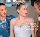  ??  ?? A wedding is on the cards in episode one