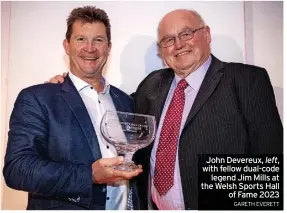  ?? GARETH EVERETT ?? John Devereux, left, with fellow dual-code legend Jim Mills at the Welsh Sports Hall of Fame 2023