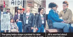  ??  ?? The gang helps stage a protest to raise awareness about the rising threat of AIDS
Jill is worried about best friend Richie