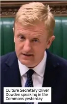  ??  ?? Culture Secretary Oliver Dowden speaking in the Commons yesterday