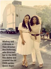  ??  ?? Winfrey and A Wrinkle in Time director Ava DuVernay, who directed her in the 2014 film Selma and created the hit OWN series, Queen Sugar