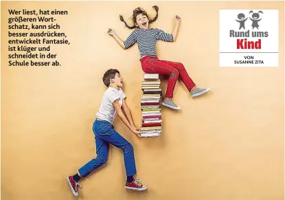  ??  ?? Wer liest, hat einen größeren Wortschatz, kann sich besser ausdrücken, entwickelt Fantasie, ist klüger und schneidet in der Schule besser ab.