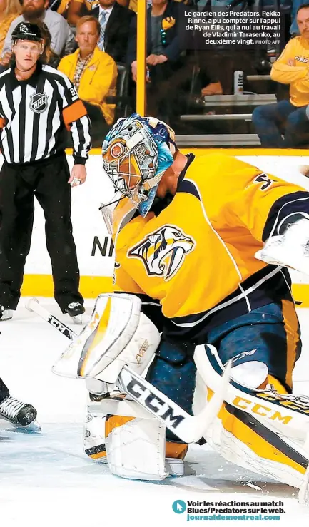  ??  ?? Le gardien des Predators, Pekka Rinne, a pu compter sur l’appui de Ryan Ellis, qui a nui au travail de Vladimir Tarasenko, au deuxième vingt.