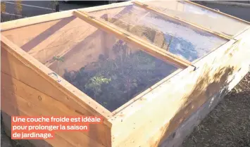  ??  ?? Une couche froide est idéale pour prolonger la saison de jardinage.