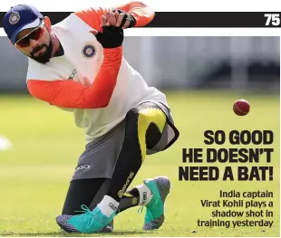  ??  ?? India captain Virat Kohli plays a shadow shot in training yesterday