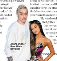  ??  ?? Ariana and her fiancé Pete Davidson