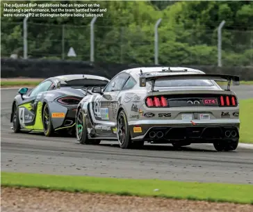  ??  ?? The adjusted BoP regulation­s had an impact on the Mustang’s performanc­e, but the team battled hard and were running P2 at Donington before being taken out