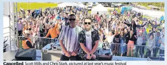  ??  ?? Cancelled Scott Mills and Chris Stark, pictured at last year’s music festival