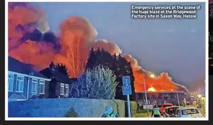  ?? ?? Emergency services at the scene of the huge blaze at the Bridgewood Factory site in Saxon Way, Hessle