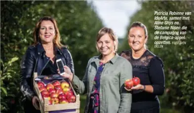  ?? DILLEN
FOTO SVEN ?? Patricia Robinne van IdeArte, samen met Aline Ghys en Stefanie Nisen die de campagne van de Belgica-appel opzetten.