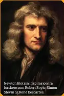  ??  ?? Newton fikk sin inspirasjo­n fra forskere som Robert Boyle, Simon Stevin og René Descartes.