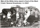  ??  ?? Men of the White Army stand in front of the Mark V tank ‘General Drozdovsky’ in 1919