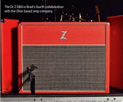  ??  ?? The Dr Z DB4 is Brad’s fourth collaborat­ion with the Ohio-based amp company