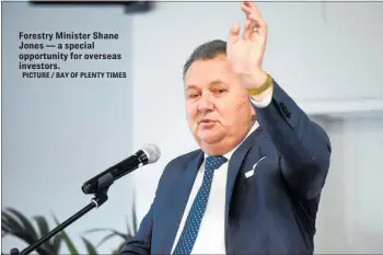  ?? PICTURE / BAY OF PLENTY TIMES ?? Forestry Minister Shane Jones — a special opportunit­y for overseas investors.