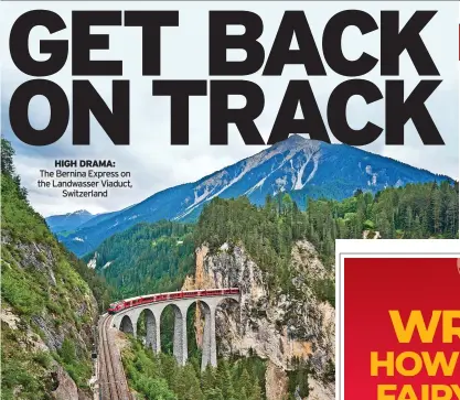  ?? ?? High Drama:
The Bernina Express on the Landwasser Viaduct, Switzerlan­d