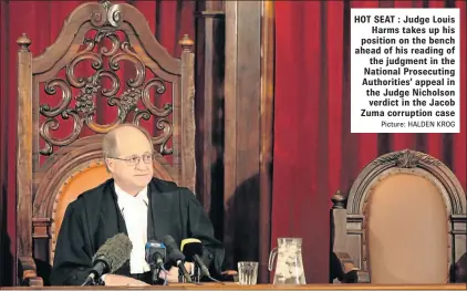  ?? Picture: HALDEN KROG ?? HOT SEAT : Judge Louis Harms takes up his position on the bench ahead of his reading of the judgment in the National Prosecutin­g Authoritie­s’ appeal in the Judge Nicholson verdict in the Jacob Zuma corruption case