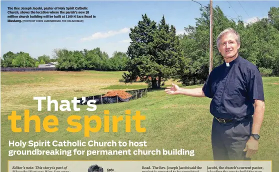  ?? [PHOTO BY CHRIS LANDSBERGE­R, THE OKLAHOMAN] ?? The Rev. Joseph Jacobi, pastor of Holy Spirit Catholic Church, shows the location where the parish’s new $8 million church building will be built at 1100 N Sara Road in Mustang.