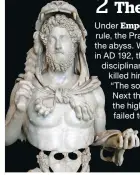  ??  ?? A bust of Commodus, who was too weak-minded to keep the Praetorian­s in check