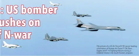  ??  ?? File picture of a US Air Force B-1B Lancer leading a formation of Korean Air Force F-15K Slam Eagles and F-16 Fighting Falcons during a bilateral mission into South Korean airspace.