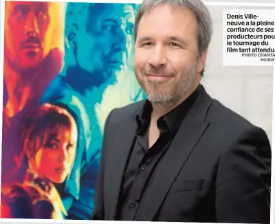  ?? PHOTO CHANTAL POIRIER ?? Denis Villeneuve a la pleine confiance de ses producteur­s pour le tournage du film tant attendu.