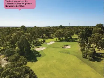  ??  ?? The final approach to the Sandbelt-inspired 8th green at Naracoorte Golf Club.