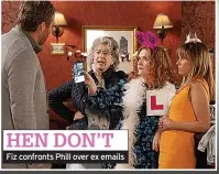  ?? ?? HEN DON’T Fiz confronts Phill over ex emails