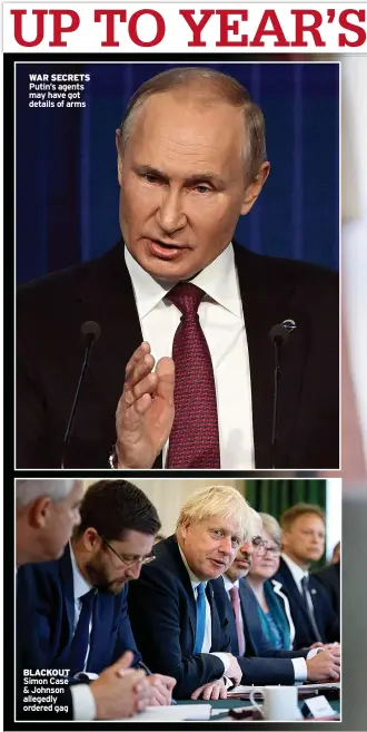  ?? ?? WAR SECRETS Putin’s agents may have got details of arms
BLACKOUT Simon Case & Johnson allegedly ordered gag