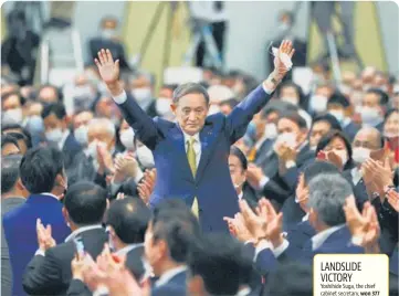  ?? AP ?? Japan’s chief cabinet secretary Yoshihide Suga acknowledg­es the cheers as he is elected head of the ruling Liberal Democratic Party in Tokyo on Monday.
Yoshihide Suga, the chief cabinet secretary, won 377 out of 534 votes cast in the Liberal Democratic Party election by the party members of parliament and representa­tives of its 47 local chapters