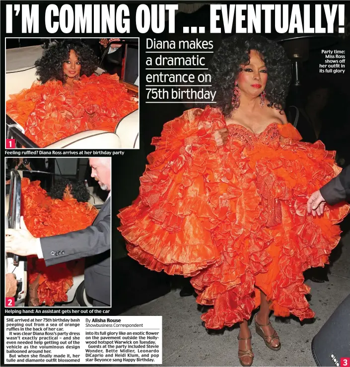  ??  ?? Feeling ruffled? Diana Ross arrives at her birthday party Helping hand: An assistant gets her out of the car Party time: Miss Ross shows off her outfit in its full glory 1 2 3