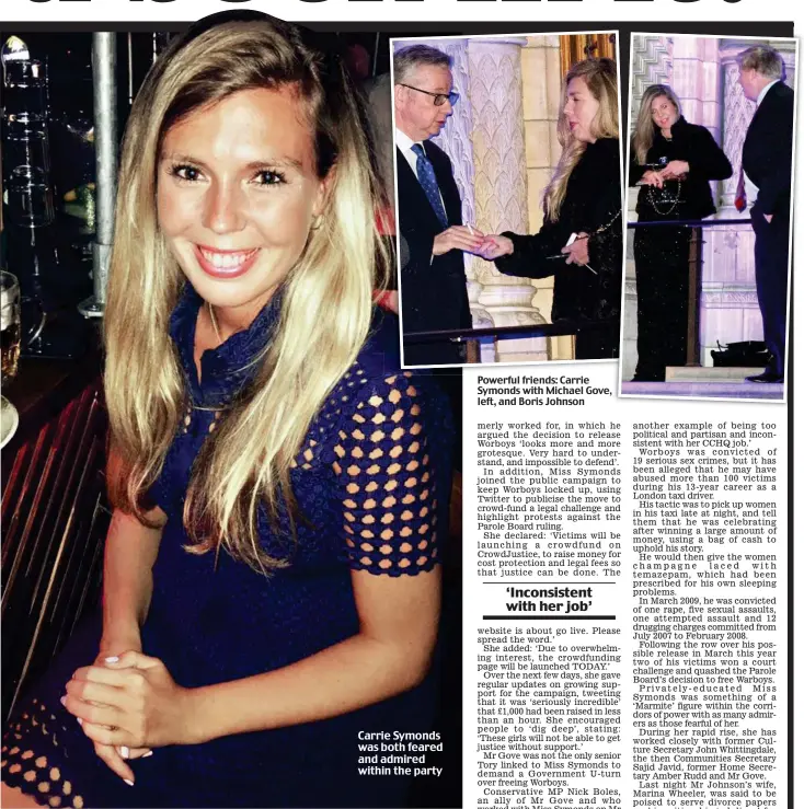  ??  ?? Powerful friends: Carrie Symonds with Michael Gove, left, and Boris Johnson Carrie Symonds was both feared and admired within the party