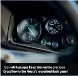  ??  ?? Top-notch gauges keep tabs on the precious Crossflow in the Fiesta’s reworked dash panel.