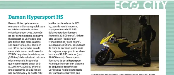  ??  ?? Damon busca deportivid­ad y altas prestacion­es. Tanto por diseño, como por rendimient­o o componente­s, la Hypersport HS es una de las motos eléctricas más avanzadas del panorama actual.