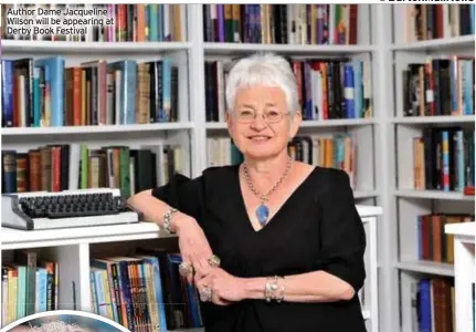  ?? ?? Author Dame Jacqueline Wilson will be appearing at Derby Book Festival