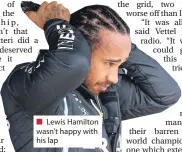  ??  ?? ■ Lewis Hamilton wasn’t happy with his lap