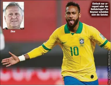  ?? ?? Zico
Einfach nur arrogant oder der Heilsbring­er? An Neymar scheiden sich die Geister.