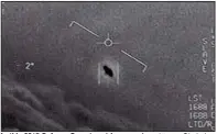  ?? (AP/Department of Defense) ?? In this 2015 Defense Department image, referred to as Gimbal, a Navy jet tracks an object that appears to be turning or spinning. Officials have decided the fighter’s classified targeting sensor gave the object the illusion of moving strangely.