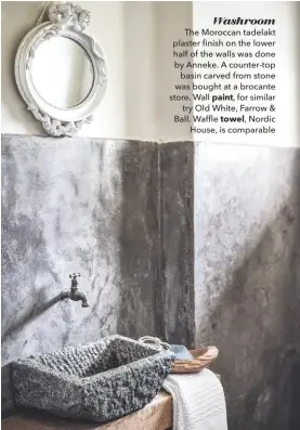  ??  ?? Washroom
The Moroccan tadelakt plaster finish on the lower half of the walls was done by Anneke. A counter-top basin carved from stone was bought at a brocante store. Wall paint, for similar try Old White, Farrow & Ball. Waffle towel, Nordic House, is comparable