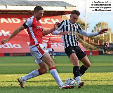  ?? ?? Ben Tozer, left, is looking forward to tomorrow’s big game at The Racecourse