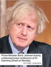  ?? PICTURE: LEON NEAL ?? Prime Minister Boris Johnson during a televised press conference at 10 Downing Street on Monday.