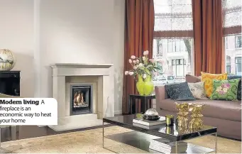  ??  ?? Modern living A fireplace is an economic way to heat your home
