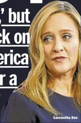  ??  ?? Samantha Bee