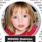  ?? ?? MISSING: Madeleine was aged three when
she disappeare­d